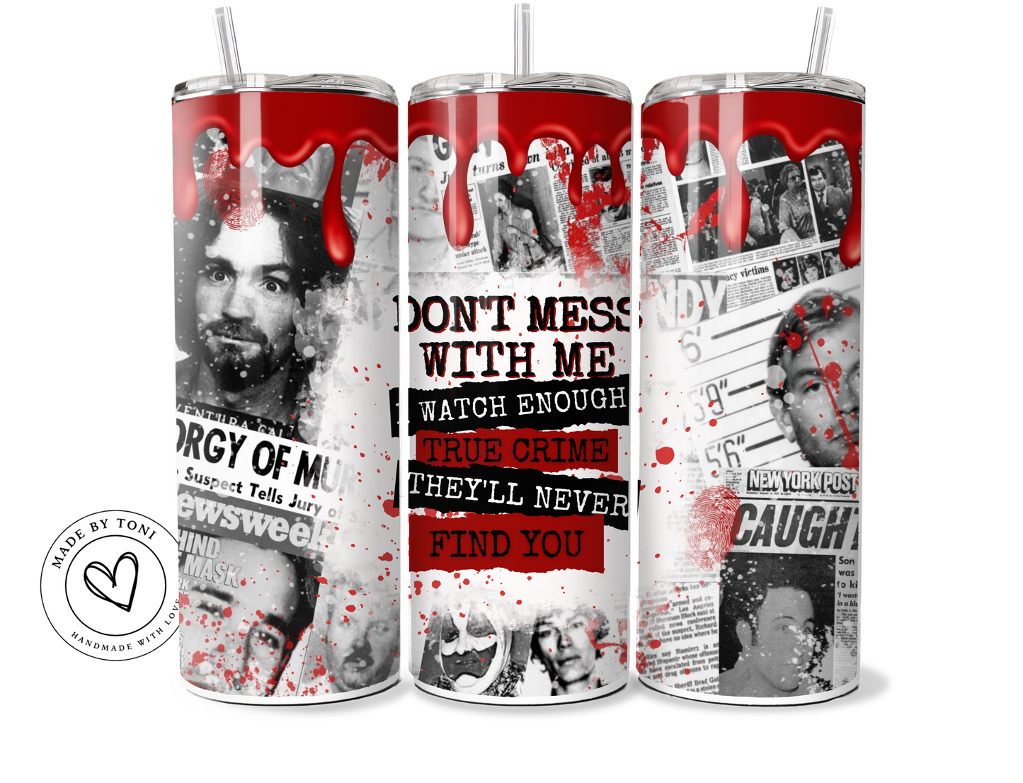 I watch enough true crime - 20oz